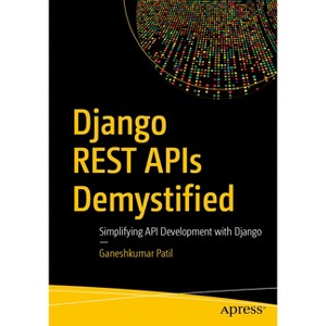 Django Rest APIs Demystified - by  Ganeshkumar Patil (Paperback) - 1 of 1