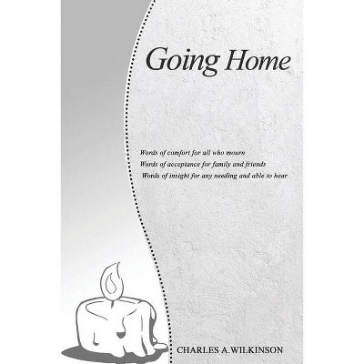 Going Home - by  Charles A Wilkinson (Paperback)