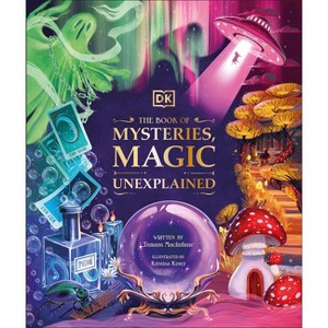 The Book of Mysteries, Magic, and the Unexplained - (Mysteries, Magic and Myth) by  Tamara MacFarlane (Hardcover) - 1 of 1