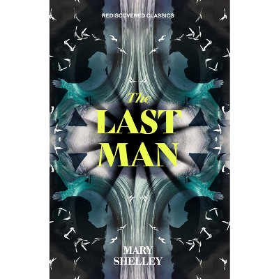 The Last Man - (Rediscovered Classics) by  Mary Shelley (Paperback)