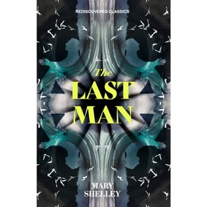 The Last Man - (Rediscovered Classics) by  Mary Shelley (Paperback) - 1 of 1