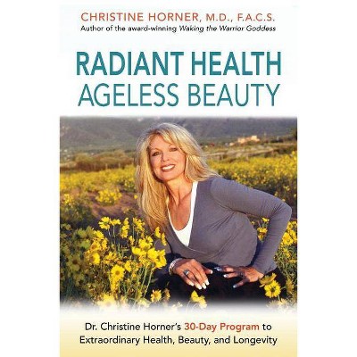 Radiant Health Ageless Beauty - by  Christine Horner (Paperback)