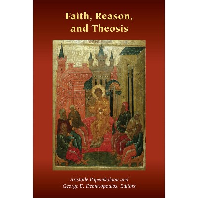 Faith, Reason, and Theosis - (Orthodox Christianity and Contemporary Thought) by  George E Demacopoulos & Ashley M Purpura & Aristotle Papanikolaou