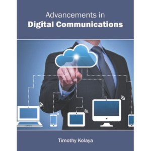 Advancements in Digital Communications - by  Timothy Kolaya (Hardcover) - 1 of 1
