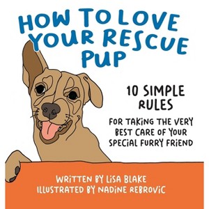 How to Love Your Rescue Pup - (How to Love Your Pet) by  Lisa Blake (Hardcover) - 1 of 1