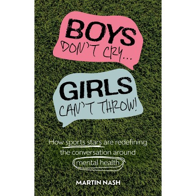 Boys Don't Cry, Girls Can't Throw - by  Martin Nash (Paperback)