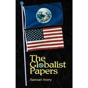 The Globalist Papers - by  Samuel C Avery (Paperback) - 1 of 1