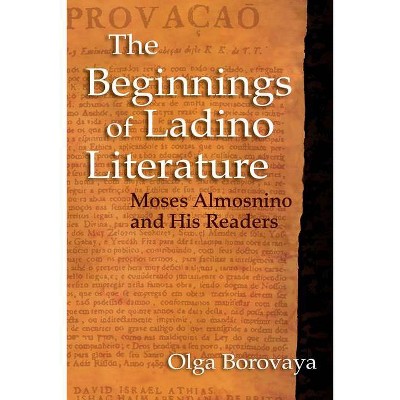 The Beginnings of Ladino Literature - (Sephardi and Mizrahi Studies) by  Olga Borovaya (Hardcover)