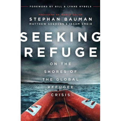 Seeking Refuge - by  Stephan Bauman & Matthew Soerens & Issam Smeir (Paperback)