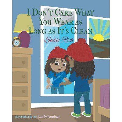 I Don't Care What You Wear as Long as It's Clean - by  Susie Rich (Paperback)