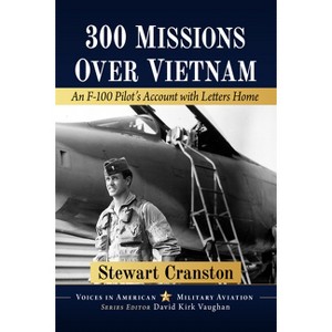 300 Missions Over Vietnam - (Voices in American Military Aviation) by  Stewart Cranston (Paperback) - 1 of 1