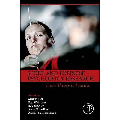 Sport and Exercise Psychology Research - by  Markus Raab & Paul Wylleman & Roland Seiler & Anne-Marie Elbe & Antonis Hatzigeorgiadis (Hardcover)