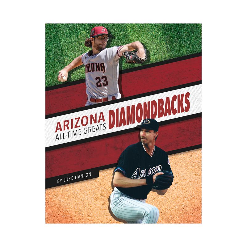 Arizona Diamondbacks All-Time Greats - by  Luke Hanlon (Paperback), 1 of 2