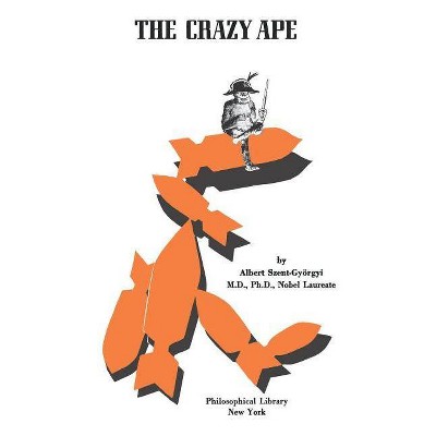 The Crazy Ape - by  Albert Szent-Gyorgyi (Paperback)