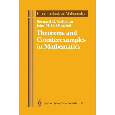 Theorems and Counterexamples in Mathematics - (Problem Books in Mathematics) by  Bernard R Gelbaum & John M H Olmsted (Paperback)