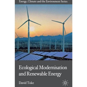 Ecological Modernisation and Renewable Energy - (Energy, Climate and the Environment) by  D Toke (Hardcover) - 1 of 1