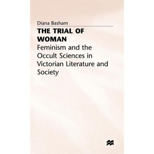 The Trial of Woman - (Feminism and the Occult Science in Victorian Literature and) by  D Basham (Hardcover) - 1 of 1