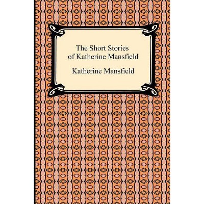 The Short Stories of Katherine Mansfield - (Paperback)