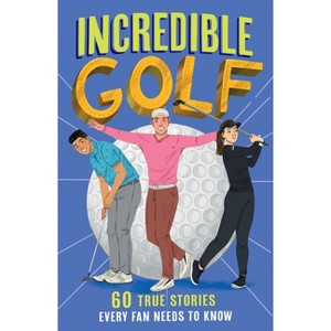 Incredible Golf - (Incredible Sports Stories) by  Clive Gifford (Paperback) - 1 of 1
