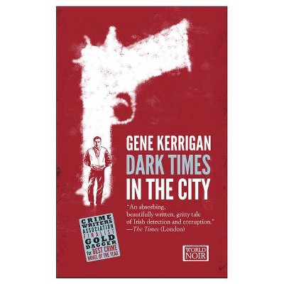 Dark Times in the City - (World Noir) by  Gene Kerrigan (Paperback)