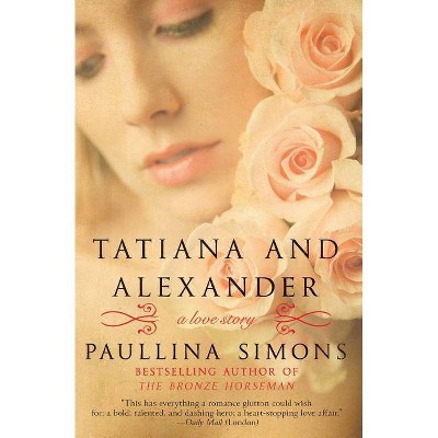 Tatiana and Alexander - (Bronze Horseman) by  Paullina Simons (Paperback)