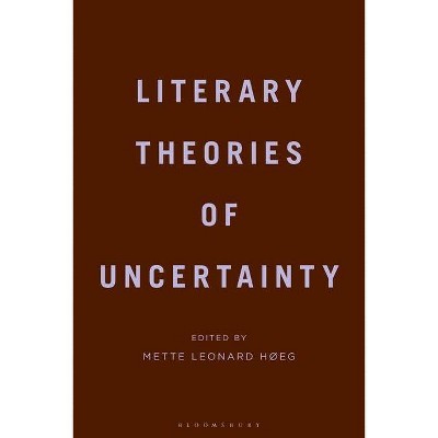 Literary Theories of Uncertainty - by  Mette Leonard Hoeg (Hardcover)