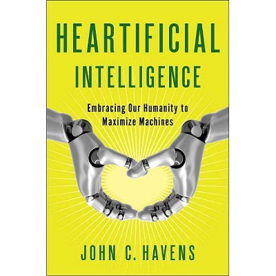  Heartificial Intelligence - by  John Havens (Paperback) 