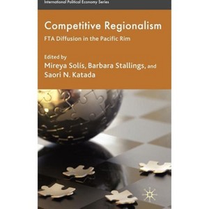 Competitive Regionalism - (International Political Economy) by  M Solís & B Stallings & S Katada (Hardcover) - 1 of 1
