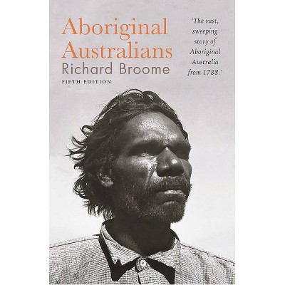 Aboriginal Australians - 5th Edition by  Richard Broome (Paperback)