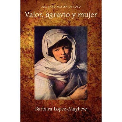 Valor, Agravio y Mujer - (Cervantes & Co. Spanish Classics) by  Ana Caro Mallen De Soto & Ana Caro (Paperback)