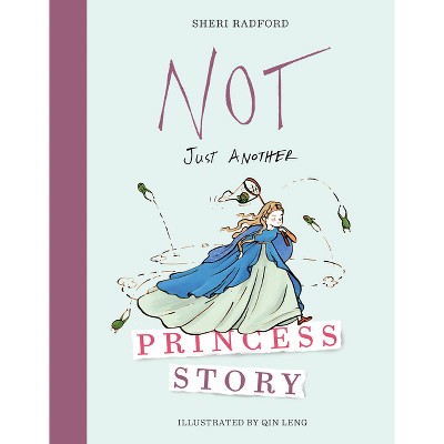Not Just Another Princess Story - by  Sheri Radford (Hardcover)