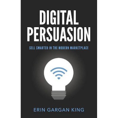 Digital Persuasion - by  Erin Gargan (Paperback)