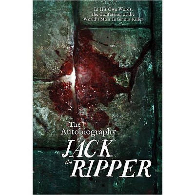 The Autobiography of Jack the Ripper - by  James Carnac (Paperback)