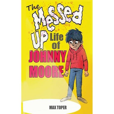 The Messed Up Life Of Johnny Moore - by  Max Toper (Paperback)