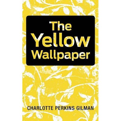 The Yellow Wallpaper - by  Charlotte Perkins Gilman (Hardcover)