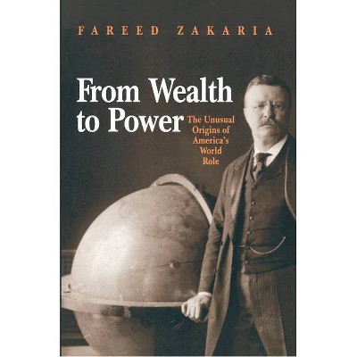 From Wealth to Power - (Princeton Studies in International History and Politics) by  Fareed Zakaria (Paperback)