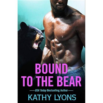 Bound to the Bear - (Grizzlies Gone Wild) by  Kathy Lyons (Paperback)