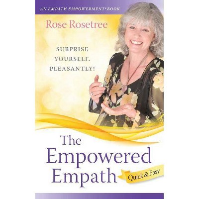 The Empowered Empath -- Quick & Easy - (Empath Empowerment Books) by  Rose Rosetree (Paperback)