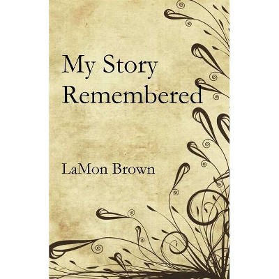 My Story Remembered - by  Lamon Brown (Paperback)