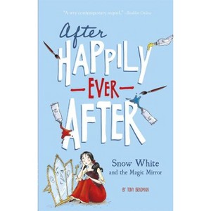 Snow White and the Magic Mirror (After Happily Ever After) - by  Tony Bradman (Paperback) - 1 of 1