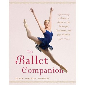 The Ballet Companion - by  Eliza Gaynor Minden (Hardcover) - 1 of 1