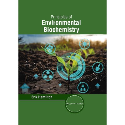 Principles of Environmental Biochemistry - by  Erik Hamilton (Hardcover)