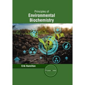 Principles of Environmental Biochemistry - by  Erik Hamilton (Hardcover) - 1 of 1