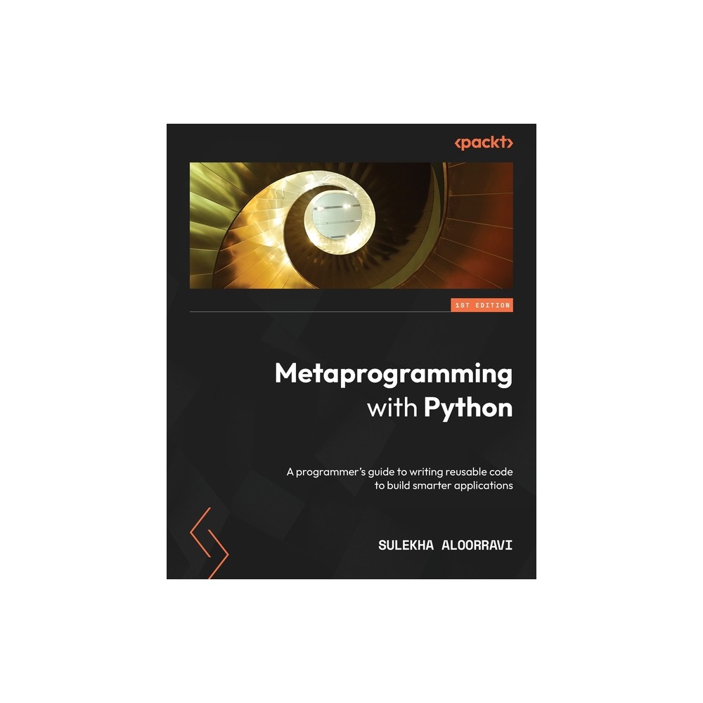 Metaprogramming with Python - by Sulekha Aloorravi (Paperback)