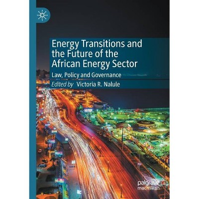 Energy Transitions and the Future of the African Energy Sector - by  Victoria R Nalule (Paperback)