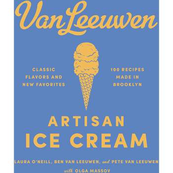 Van Leeuwen Artisan Ice Cream - by  Laura O'Neill & Benjamin Van Leeuwen & Peter Van Leeuwen (Hardcover)