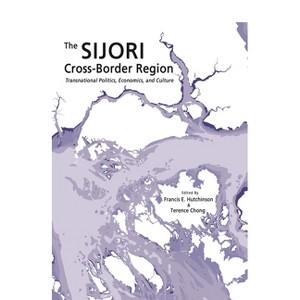 The Sijori Cross-Border Region - by  Francis E Hutchinson & Terence Chong (Paperback) - 1 of 1