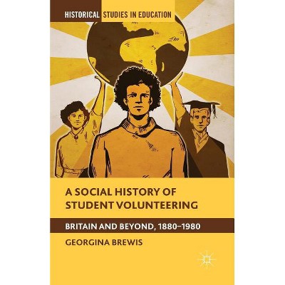 A Social History of Student Volunteering - (Historical Studies in Education) by  G Brewis (Paperback)