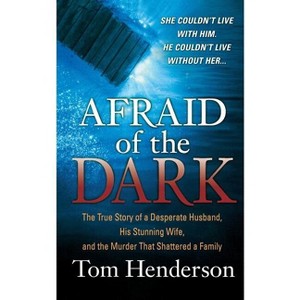 Afraid of the Dark - by  Tom Henderson (Paperback) - 1 of 1