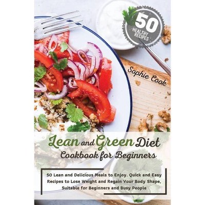 Lean and Green Diet Cookbook for Beginners - by  Sophie Cook (Paperback)